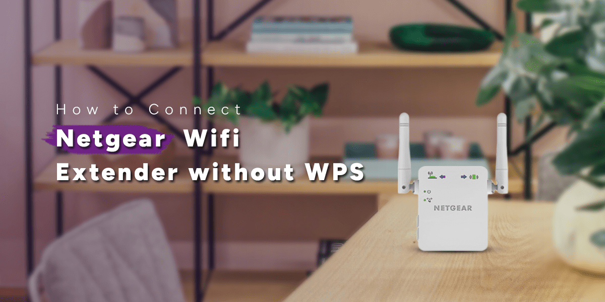 Netgear Wifi Extender without WPS