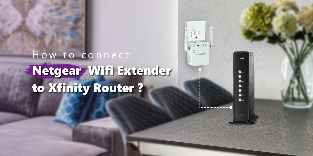 netgear wifi extender to xfinity router